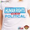 Human Rights Are Not Political Unisex T-Shirt