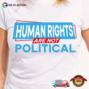 Human Rights Are Not Political Unisex T Shirt 1
