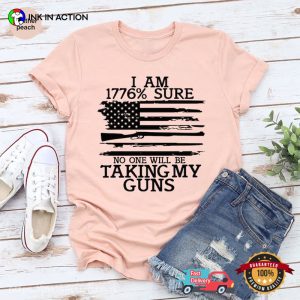 I Am 1776% Sure No One Will Be Taking My Guns T-Shirt, Happy Freedom Day