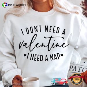 I Don't Need A Valentine I Need A Nap Funny Anti valentine s day T Shirt 1