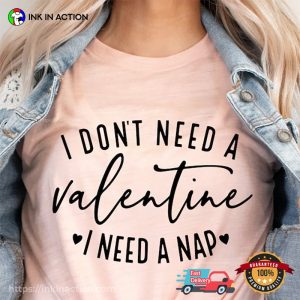 I Don't Need A Valentine I Need A Nap Funny Anti valentine s day T Shirt 2