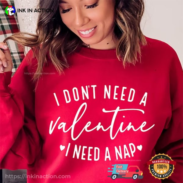 I Don’t Need A Valentine I Need A Nap Funny Anti Valentine’s Day T-Shirt