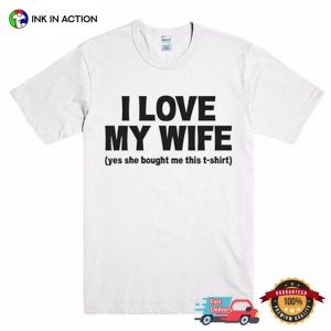 I Love My WIFE Funny spouse's Tee 1