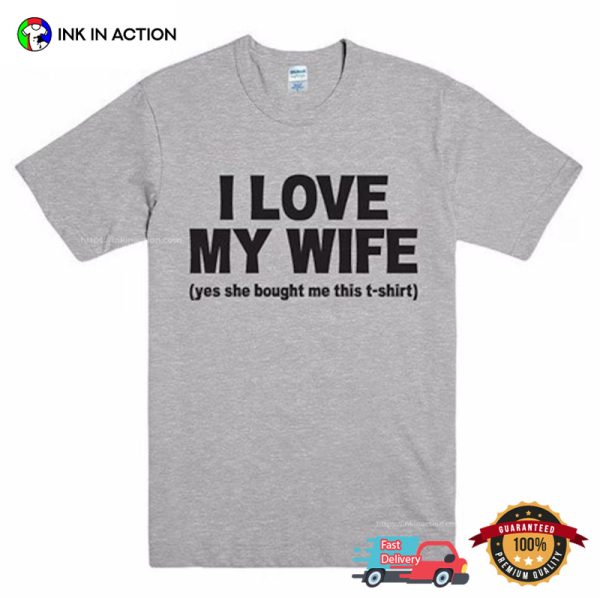 I Love My WIFE Funny Spouse’s Tee