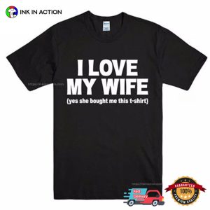 I Love My WIFE Funny spouse's Tee 3