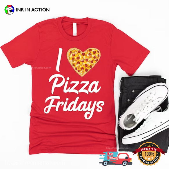I Love Pizza Fridays Family Night T-Shirt, Happy Pizza National Day