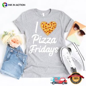I Love Pizza Fridays Family Night T Shirt, Happy pizza national day 3