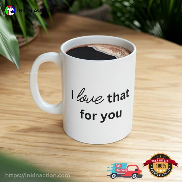 I Love That For You Valentine’s Mug