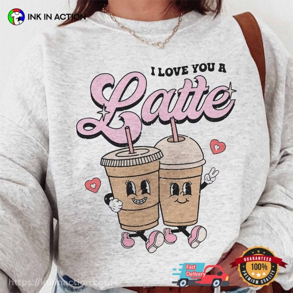 I Love You A Latte Cute Valentine’s Couple Comfort Colors Tee