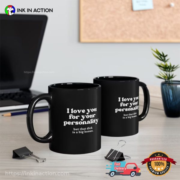 I Love You For You Personality But That Dick Is A Big Bonus Funny Coffee Cups, Valentine’s Perfect Gift