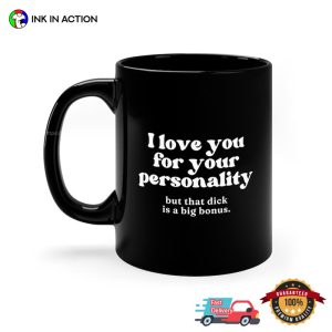 I Love You For You Personality But That Dick Is A Big Bonus Funny Coffee Cups, Valentine’s Perfect Gift