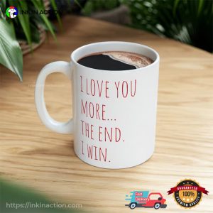 I Love You More The End I Win Anniversary Valentines Mug