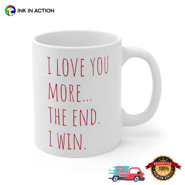 I Love You More The End I Win Anniversary Valentines Mug