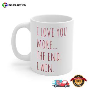 I Love You More The End I Win Anniversary valentines mug 3