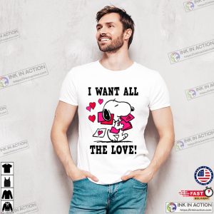I Want All The Love peanuts snoopy Valentine T Shirt 1