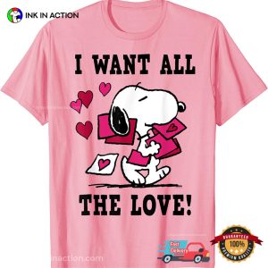 I Want All The Love peanuts snoopy Valentine T Shirt 4