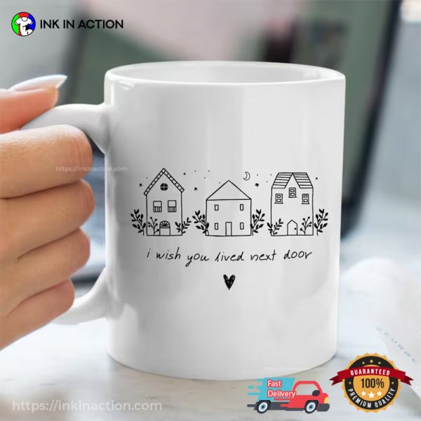 I Wish You Lived Next Door Funny Mugs