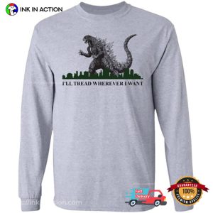 I’ll Tread Wherever I Want Godzilla Destroy The City Movie T Shirt 2