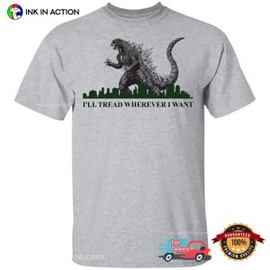 I’ll Tread Wherever I Want Godzilla Destroy The City Movie T Shirt 3