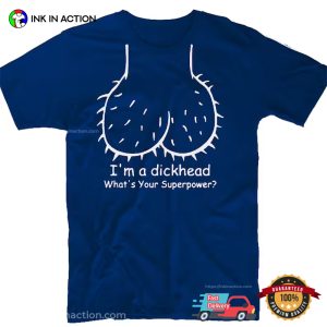 I'm A Dickhead funny adult humor shirts 3