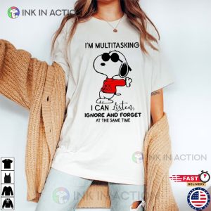 I’m Multitasking I Can Listen Ignore And Forget At The Same Time Snoopy Shirt 2