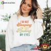 I’m Not Sleeping I Am Resting My Eyes Shirt