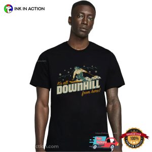 It's A Downhill From Here Skating T Shirt 1