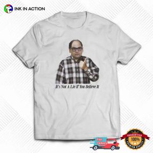 It’s Not A Lie If You Believe It George Costanza Shirt