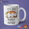 It’s Too Peopley Outside, Funny Cat Mug