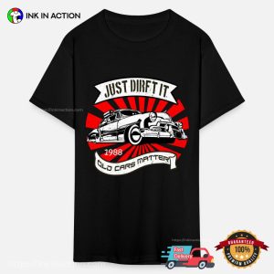 Just Drift It Old Cars Matter Graphic Shirt