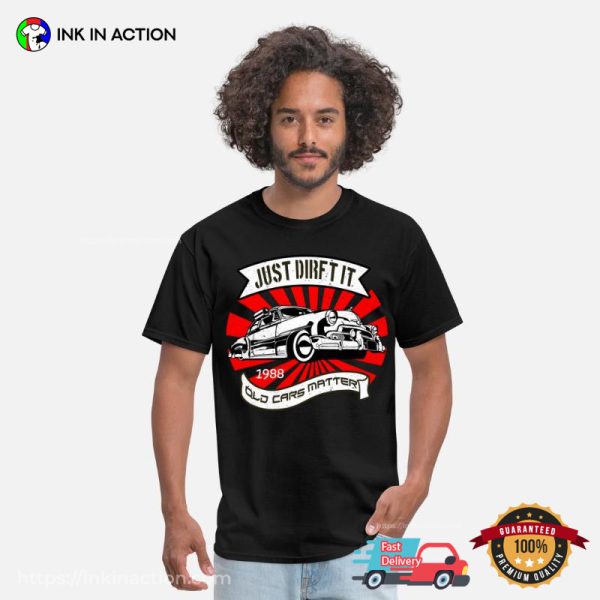 Just Drift It Old Cars Matter Graphic Shirt