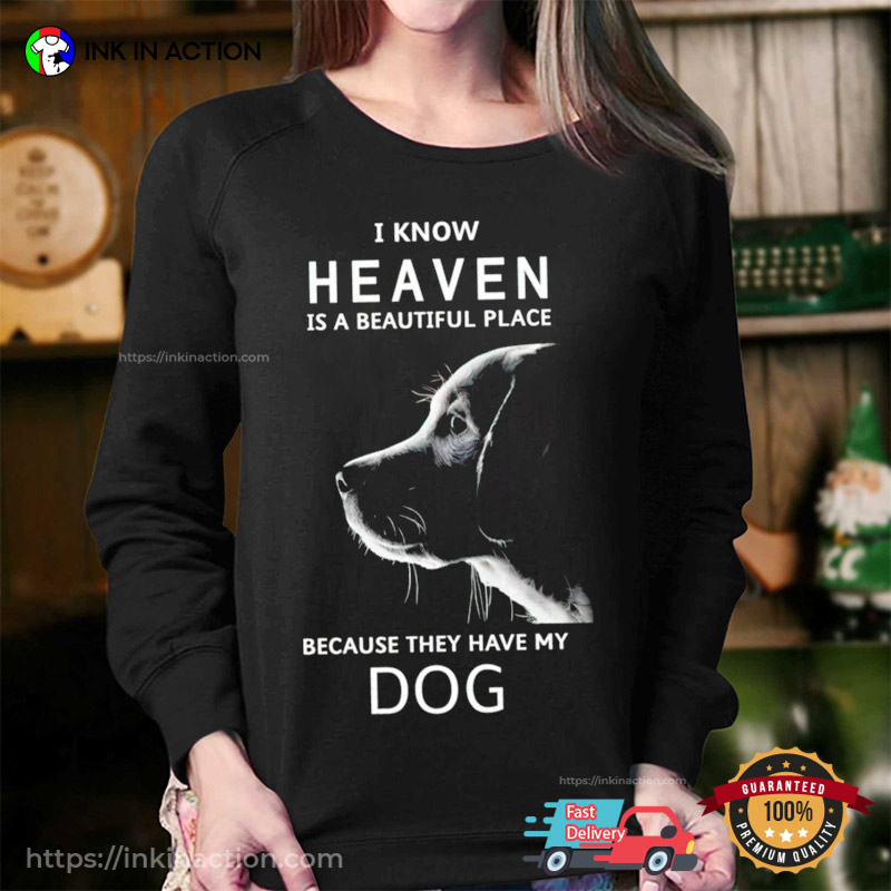 Keanu Reeves I Know Heaven Is A Beautiful Place Because They Have My Dog Shirt