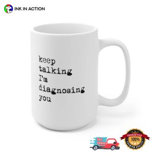Keep Talking I'm Diagnosing You Funny Coffee Mug 1