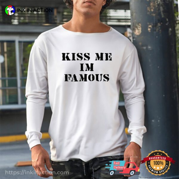 Kiss Me I’m Famous Funny Classic Joke T-Shirt