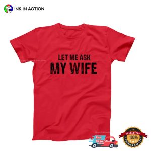 Let Me Aks My Wife Funny Marriage Life Tee, National Couples Day Merch