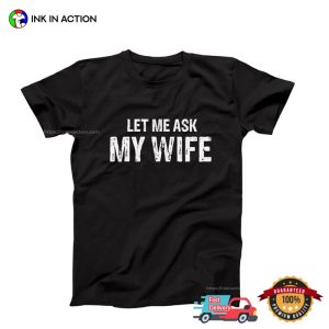 Let Me Aks My Wife Funny Marriage Life Tee, national couples day Merch 2