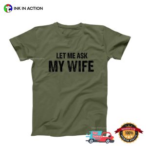 Let Me Aks My Wife Funny Marriage Life Tee, national couples day Merch 3