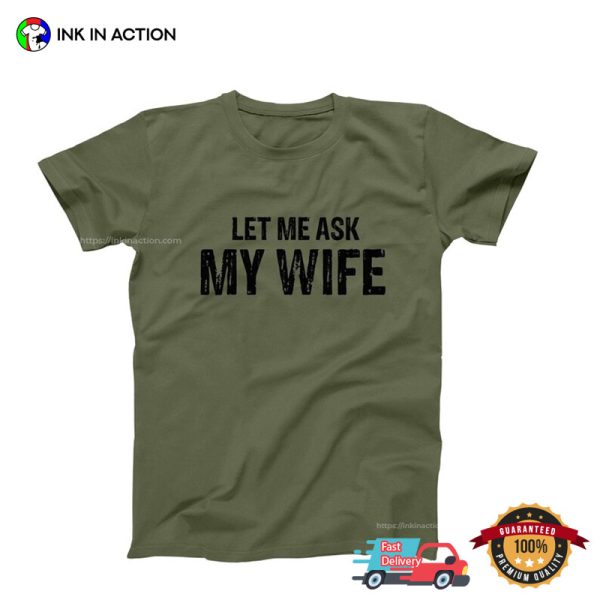 Let Me Aks My Wife Funny Marriage Life Tee, National Couples Day Merch