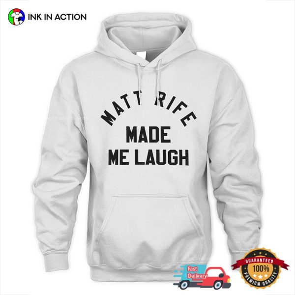 Matt Rife Made Me Laugh Trending Tee