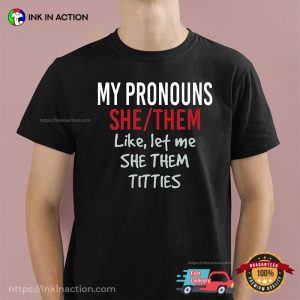 My Pronouns She Them Like Let Me She Them Titties Funny Adult Humor Shirts
