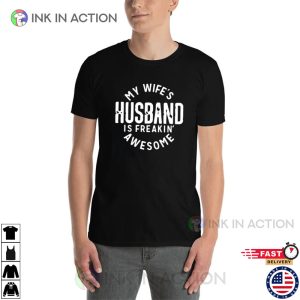 My Wife's Husband Is Freaking Awesome wife and husband t shirts