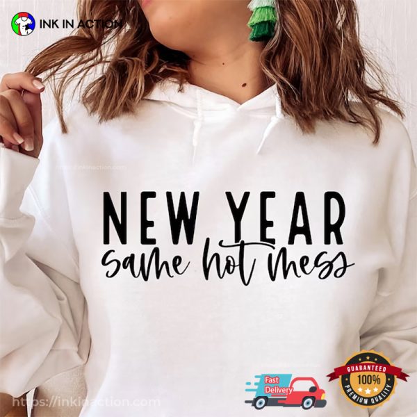 New Year Same Hot Mess Funny Tee, Happy New Year 2024 Merch