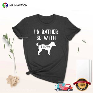Personalized Animal Friend I’d Rather Be With T-shirt