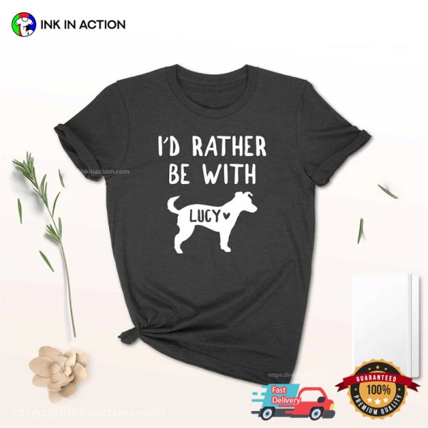 Personalized Animal Friend I’d Rather Be With T-shirt