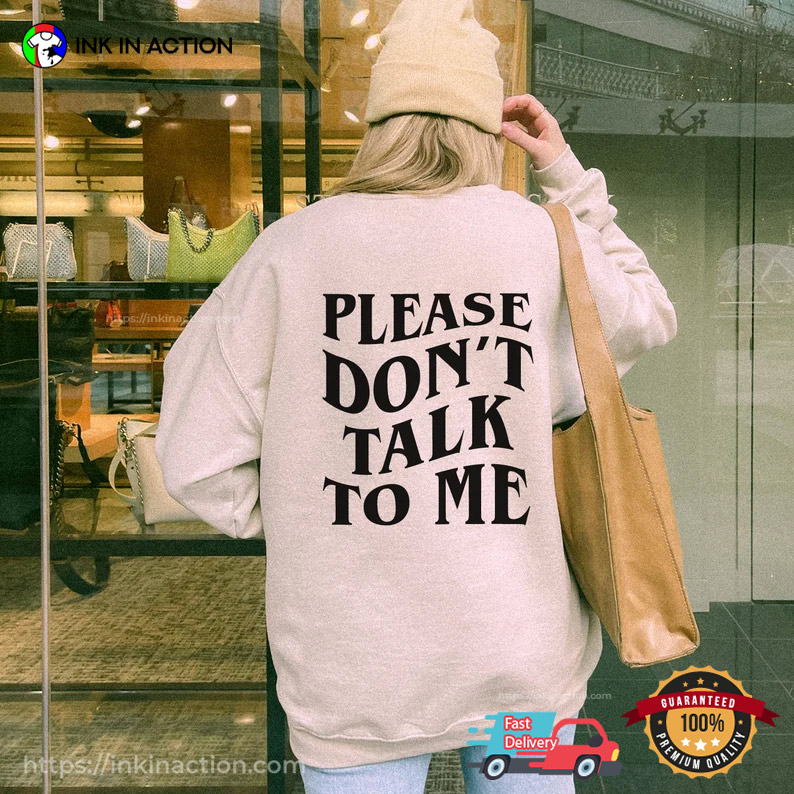 Please Don't Talk To Me, Funny Introvert Shirt - Print your thoughts. Tell  your stories.