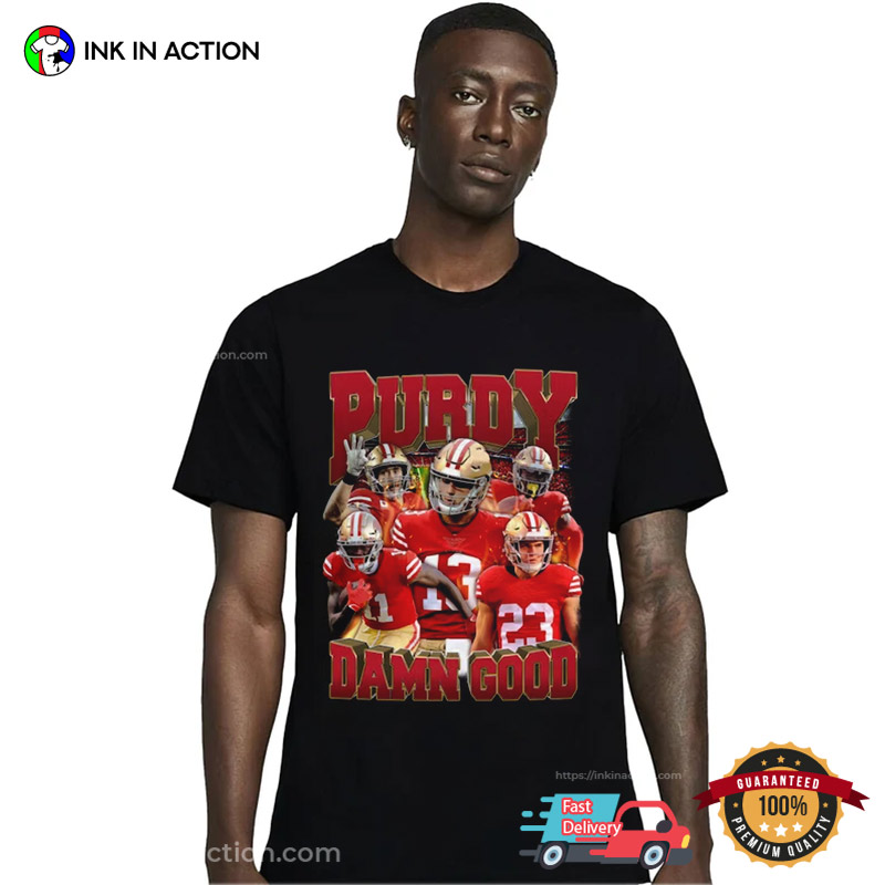 Purdy Damn Good San Francisco 49ers Football Graphic T-shirt
