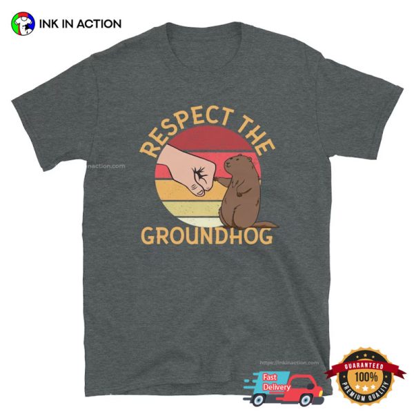 Respect The Groundhog Funny Tee, Happy Groundhog Day