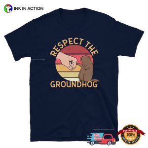 Respect The Groundhog Funny Tee, Happy Groundhog Day 3