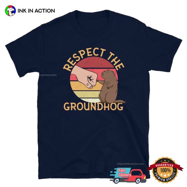 Respect The Groundhog Funny Tee, Happy Groundhog Day