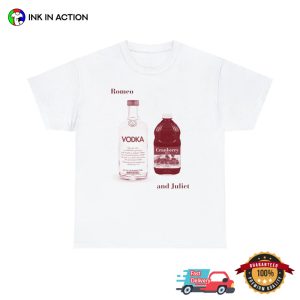 Romeo And Juliet Vodka Cranberry Funny Drink T-Shirt